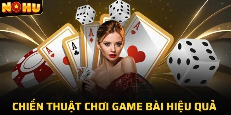 Chiến thuật chơi game bài hiệu quả 