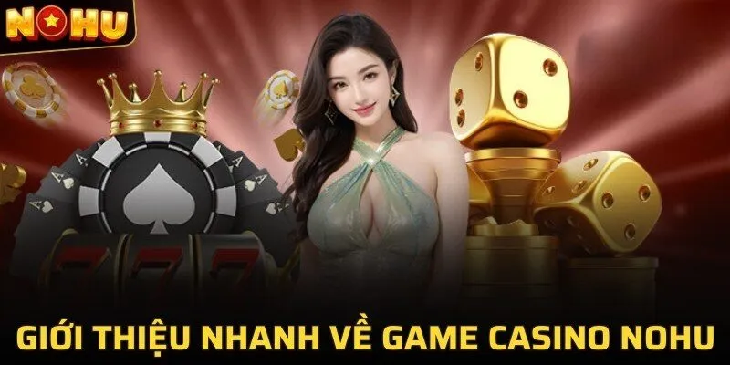 Giới thiệu nhanh về game casino NOHU