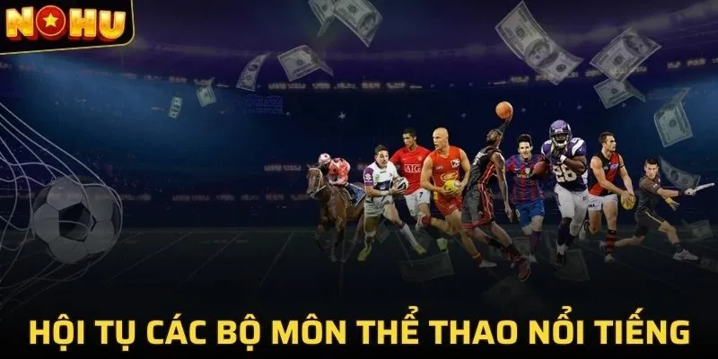 Hội tụ các bộ môn thể thao nổi tiếng thế giới