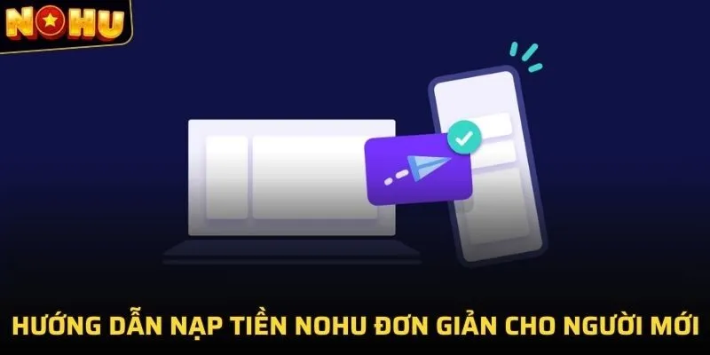 Hướng dẫn nạp tiền NOHU đơn giản cho người mới