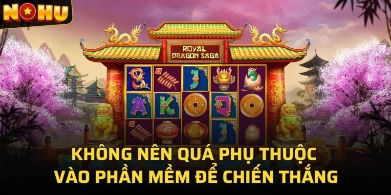 Không nên quá phụ thuộc vào phần mềm để chiến thắng