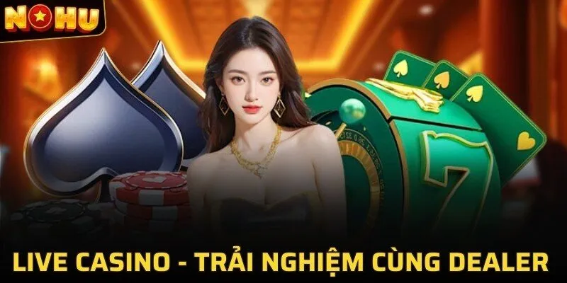 Tham gia sảnh live casino NOHU