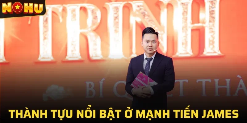 Một số thành tựu mà Mạnh Tiến James mang lại cho NOHU