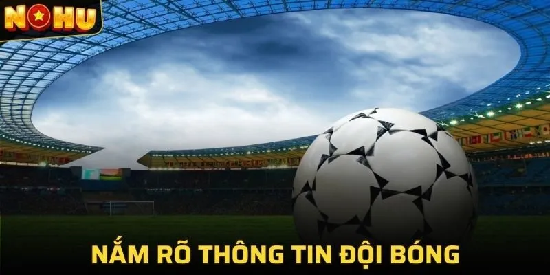 Nắm rõ thông tin đội bóng