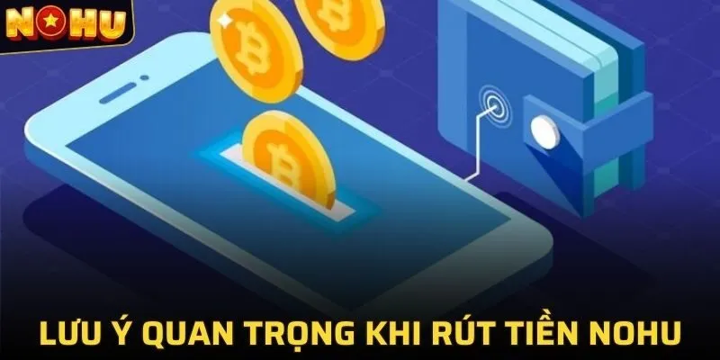 Những lưu ý quan trọng khi rút tiền tại NOHU