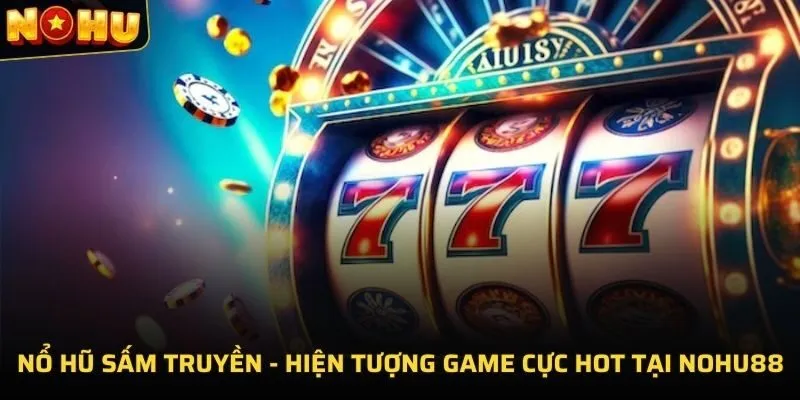 góc nhìn chi tiết về tựa game nổ hũ Sấm Truyền