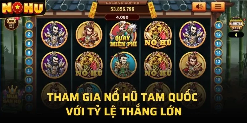 Tham gia nổ hũ Tam Quốc với tỷ lệ thắng lớn